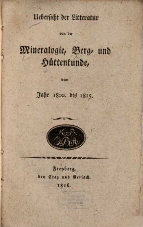 Uebersicht der Litteratur von der Mineralogie, Berg- und Hüttenkunde vom Jahr 1800. bis 1815.