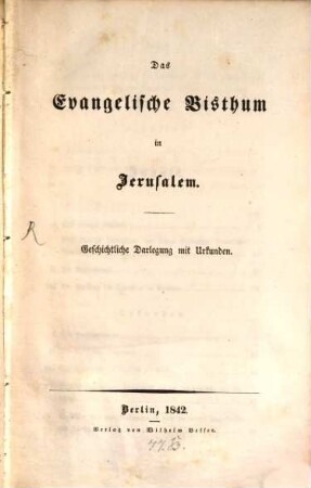 Das Evangelische Bisthum in Jerusalem : geschichtliche Darlegung mit Urkunden