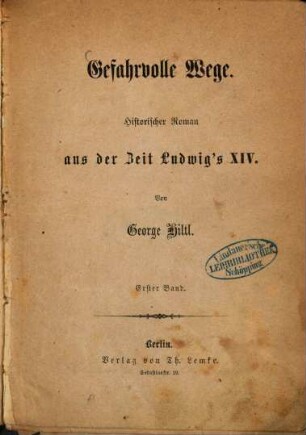 Gefahrvolle Wege : historischer Roman aus der Zeit Ludwig's XIV.. 1