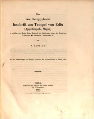 Ueber eine Hieroglyphische Inschrift am Tempel von Edfu (Appollinopolis Magna) in welcher der Besitz dieses Tempels an Ländereien unter der Regierung Ptolemaeus XI. Alexander I. verzeichnet ist : Aus d. Abh. d. k. Acad. d. Wiss. zu Berlin. 1855