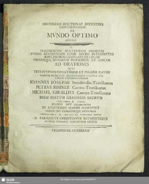 Historiam Doctrinae Recentivs Controversae De Mvndo Optimo Exponit : Et Magnificvm Senatorvm Ordinem Svmme Reverendos Verbi Divini Interpretes Amplissimos Gymnasii Collegas Omnesqve Mvsarvm Patronos Et Amicos Ad Orationes ... Diem Festvm Gregorio Sacrvm MDCCXXXX, d. [ ] Octobr. ... Invitat