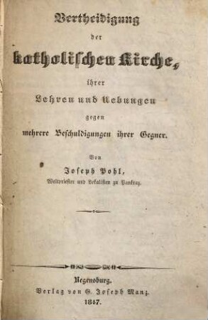 Vertheidigung der katholischen Kirche, ihrer Lehren und Uebungen gegen mehrere Beschuldigungen ihrer Gegner