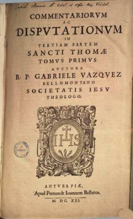 Commentariorvm Ac Dispvtationvm In Tertiam Partem Sancti Thomae Tomvs ..., Tomus primus