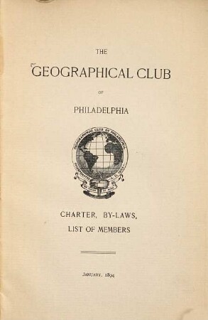 The Geographical Club of Philadelphia Charter, by laws, list of members : January 1894