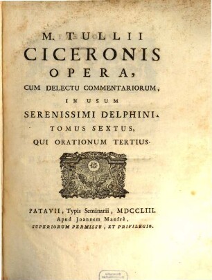 M. Tullii Ciceronis Opera, Cum Delectu Commentariorum, In Usum Serenissimi Delphini, 6. Qui Orationum Tertius