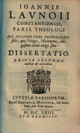 Ioannis Lavnoii Constantiensis, Paris. Theologi De Avctore Vero Professionis fidei : quae Pelagio, Hieronymo, Augustino tribui vulgò solet Dissertatio