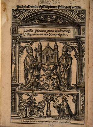 Jncipit Cronica Episcoporum Frisingens[is] ecclesie : Sanctus Corbinianus primus antistes ecclesi[a]e, Frisingensis cuius vita & origo sequitur