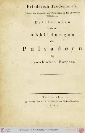 Friderici Tiedemanni Tabulae arteriarum corporis humani / Friederich Tiedemann's Abbildungen der Pulsadern des menschlichen Koerpers: Explicationes tabularum arteriarum corporis humani / Erklärungen seiner Abbildungen der Pulsadern des menschlichen Körpers