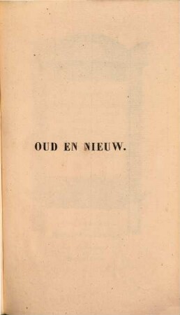 Oud en Nieuw, uit de vaderlandsche geschiedenis en letterkunde verzameld door P. Scheltema, 1
