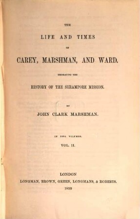 The life and times of Carey, Marshman, and Ward : embracing the history of the Serampore mission. In two Volumes., Vol. II