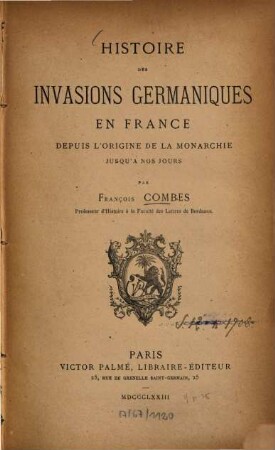 Histoire des invasions germaniques en France : Depuis l'origine de la monarchie jusqu'à nos jours