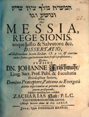 ham- Māšîaḥ melek Siyyôn saddîq we-nôsšāʿ we-gô' sive de Messia, rege Sionis, eoque iusto & salvatore &c. dissertatio : ad illustrandum locum Zachar. IX. 9. 10. et convincendos Iudaeos, qui hodienum illum frustra praestolantur