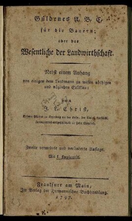 Güldenes A. B. C. für die Bauern; oder das Wesentliche der Landwirthschaft : Nebst einem Anhang von einigen dem Landmann zu wissen nöthigen und nüzlichen Stükken