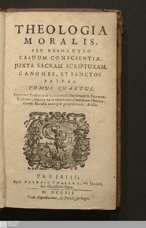 Tomus Quartus: Continens Tractatus de Sacramentis Pœnitentiæ & Extremæ Unctionis; necnon varia summorum Pontificum Decreta, contra Moralis corruptæ propositiones, & alia