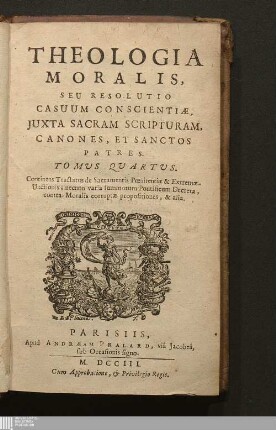 Tomus Quartus: Continens Tractatus de Sacramentis Pœnitentiæ & Extremæ Unctionis; necnon varia summorum Pontificum Decreta, contra Moralis corruptæ propositiones, & alia