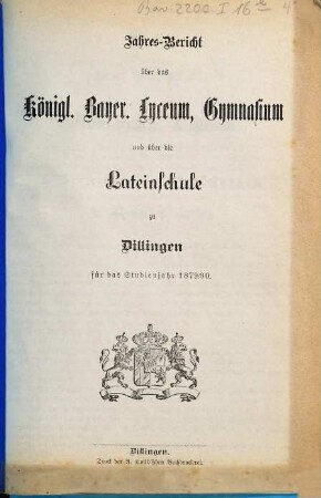 Jahres-Bericht über das Kgl. Bayer. Lyceum, Gymnasium und über die Lateinschule zu Dilingen. 1879/80