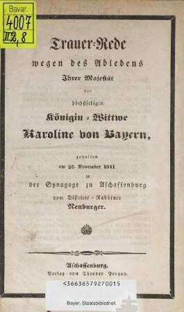 Trauer-Rede wegen des Ablebens Ihrer Majestät der höchstseligen Königin-Wittwe Karoline von Bayern : gehalten am 25. November 1841 in der Synagoge zu Aschaffenburg