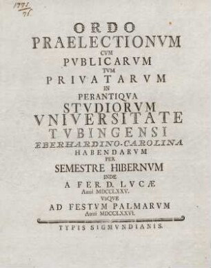 Ordo praelectionum cum publicarum tum privatarum in perantiqua studiorum Universitate Tubingensi habendarum