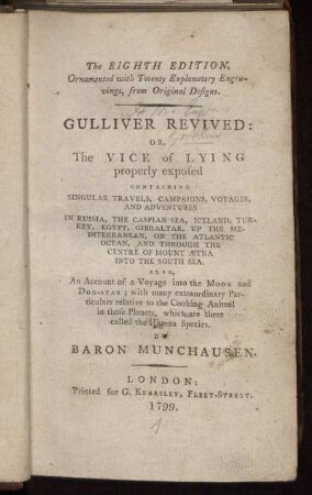 Gulliver Revived: Or, The Vice of Lying properly exposed : Containing Singular Travels, Campaigns, Voyages, and Adventures In Russia, the Caspian Sea, Iceland, Turkey, ... : Also An Account of a voyage into the Moon and Dog-Star, ... By Baron Munchausen
