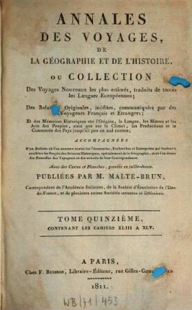 Annales des voyages, de la géographie, de l'histoire et de l'archéologie : des relations originales, inédites, communiquées par des voyageurs français et étrangers, et des mémoires historiques sur l'origine, la langue, .... 15. 1811