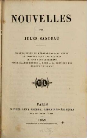 Nouvelles : Mademoiselle de Kérouare. - Karl Henry. - Le Concert pour les pauvres. - Le jour sans lendemain. - Vingt-quatre heures à Rome. - La dernière fée. - Hélène Vaillant
