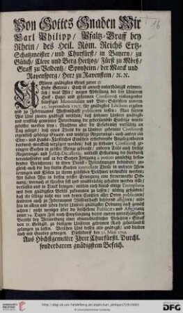 Von Gottes Gnaden Wir Carl Philipp, Pfaltz-Graff bey Rhein, des Heil. Röm. Reichs Ertz-Schatzmeister, und Churfürst, ... Unseren gnädigsten Gruß zuvor: Liebe Getreue; Euch ist annoch unterthänigst erinnerlich, was Wir, wegen Abstellung der bey Unserem Hoff-Lager und geheimen Conferentz einlangender häuffiger Memorialien und Bitt-Schrifften unterm 25. Septembris 1727. für gnädigstes Edictum ergehen und zu Jedermanns Wissenschafft publiciren lassen ... : Düsseldorff den 31. Maii 1729