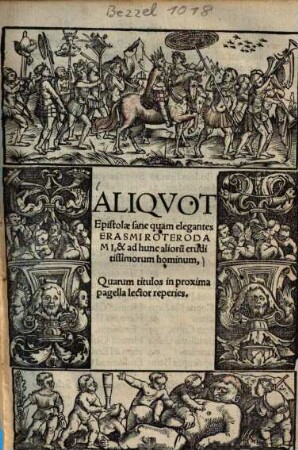 Aliqvot Epistolae sane quam elegantes Erasmi Roterodami, & ad hunc alioru[m] eruditissimorum hominum, Quarum titulos in proxima pagella lector reperies