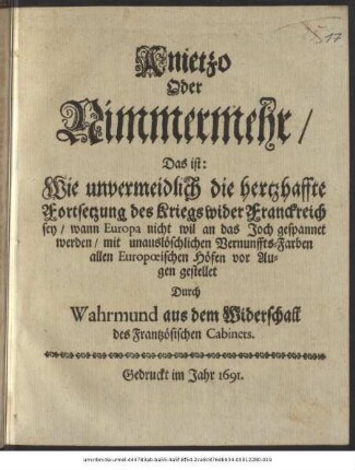Anietzo Oder Nimmermehr/ Das ist: Wie unvermeidlich die hertzhaffte Fortsetzung des Kriegs wider Franckreich sey/ wann Europa nicht wil an das Joch gespannet werden