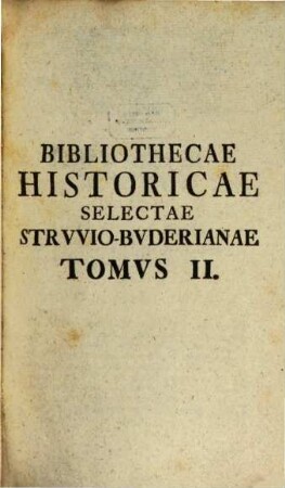 Bibliotheca Historica Selecta : In Suas Classes Distributa Cuius Primas Lineas. 2