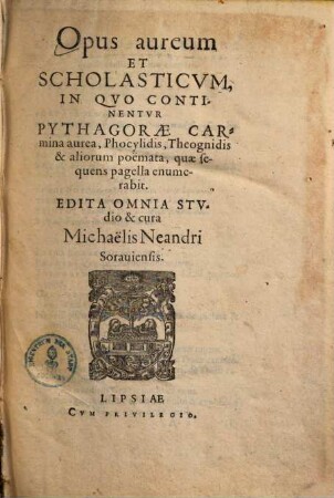 Opus aureum et scholasticum : in quo continentur Pythagorae Carmina aurea, Phocylidis Theognidis & aliorum poëmata ..., [1]