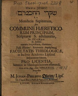 Mendacia Sapientum, seu Commune Haereticorum Principium, Scripturae S. adulteratio, Jer. IIX, v. 8. 9. 10. in Judaeis notata, improbata, damnata