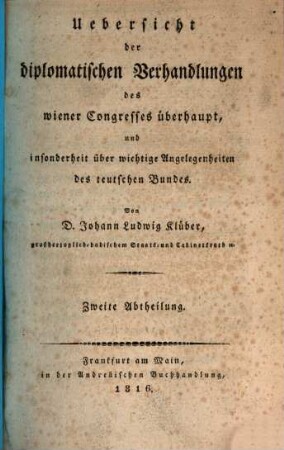 Uebersicht der diplomatischen Verhandlungen des Wiener Congresses überhaupt, und insonderheit über wichtige Angelegenheiten des teutschen Bundes. 2