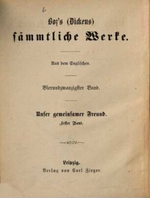Boz's (Dickens) sämmtliche Werke : Aus dem Englischen, 24. Unser gemeinsamer Freund ; 1