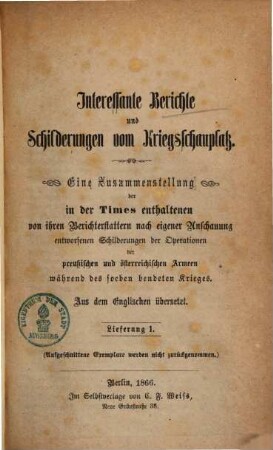 Interessante Berichte und Schilderungen vom Kriegsschauplatze : Eine Zusammenstellung der in der Times enthaltenen von ihren Berichterstattern nach eigener Anschauung entworfenen Schilderungen ... ; Aus dem Engl. übers., 1