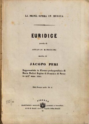 Euridice : la prima opera in musica ; rappresentata in Firenze per lo sposalizio di Maria Medici Regina di Francia e di Navarra nell'anno 1600