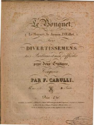 Le bouquet : le muguet, le jasmin, l'oeillet ; trois divertissemens très brillans et non difficiles ; pour deux guitares ; oeuv. 273, 3