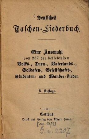 Deutsches Taschen-Liederbuch : Eine Auswahl von 237 der beliebtesten Volks-, Turn-, Vaterlands-, Soldaten-, Gesellschafts-, Studenten- und Wander-Lieder