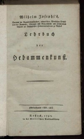 Wilhelm Josephi's, Doctors der Arzneiwissenschaften, ordentlichen öffentlichen Professors der Anatomie ... Lehrbuch der Hebammenkunst