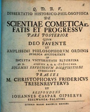 Dissertatio Inavgvralis Philosophica De Scientiae Cometicae Fatis Et Progressv Pars ..., Pars posterior. Dissertatio historico-philosophica de scientiae cometicae fatis et progressv pars posterior