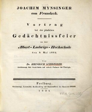 Joachim Mynsinger von Frundeck : Vortrag bei der jährlichen Gedächtnissfeier der Albert-Ludwigs-Hochschule den 9. Mai 1834