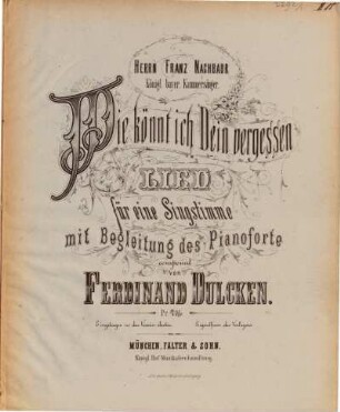 Wie könnt' ich dein vergessen : Lied für 1 Singstimme mit Begl. d. Pianoforte