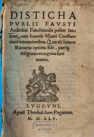 Disticha Publii Fausti Andrelini Foroliviensis poetae laureati, cum Joannis Mauri Constantiani enarrationibus