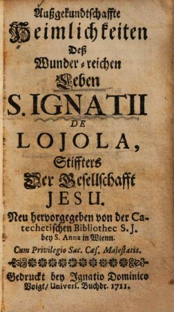 Ausgekundtschaffte Heimlichkeiten deß wunder-reichen Lebens S. Ignatii de Lojola, Stiffters der Gesellschaft Jesu