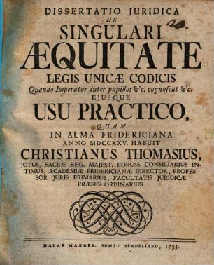 Dissertatio Juridica De Singulari Æquitate Legis Unicae Codicis Quando Imperator inter pupillos &c. cognoscat &c. Ejusque Usu Practico