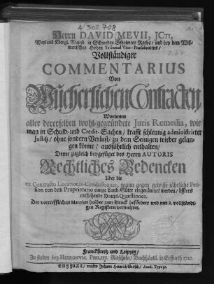 Vollständiger Commentarius von wucherlichen Contracten ... . Deme zugleich beygefüget Rechtliches Bedencken über die ex Contractu locationis-conductionis ... entstehende Haupt-Quaestiones