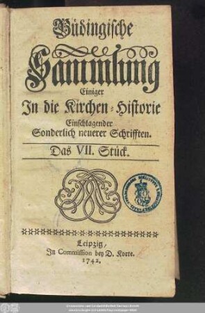 [Bd. 2], Stück 7/12: Büdingische Sammlung Einiger In die Kirchen-Historie Einschlagender Sonderlich neuerer Schrifften ... : Nebst darzu gehörigen Registern