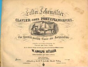 Erster Lehrmeister im Clavier- oder Fortepianospiel : eine theoretisch practische Clavier- oder Fortepianoschule zur schnellen und leichten Erlernung des Clavier's oder Forte-Piano's für die allerersten Anfänger, nach einer ganz neuen und zweckmässigen Methode, 2