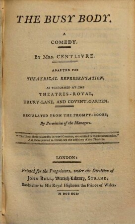 The busy body : A comedy. Adapted for theatrical representation, as performed at the Theatres-Royal, Drury-Lane and Covent Garden ...