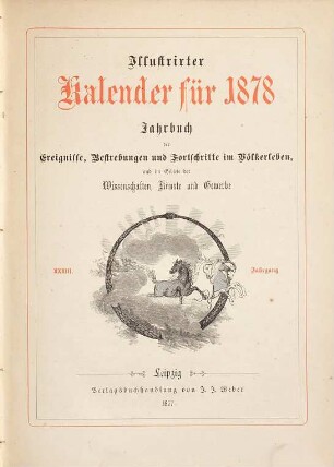 Illustrierter Kalender : Jahrbuch d. Ereignisse, Bestrebungen u. Fortschritte im Völkerleben u. im Gebiete d. Wissenschaften, Künste u. Gewerbe. 1878