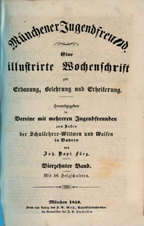 Münchener Jugendfreund : eine illustrirte Wochenschrift zur Erbauung, Belehrung und Erheiterung ; hrsg. im Vereine mit mehreren Jugendfreunden zum Besten der Schullehrer-Witwen und Waisen in Bayern. 14. 1858